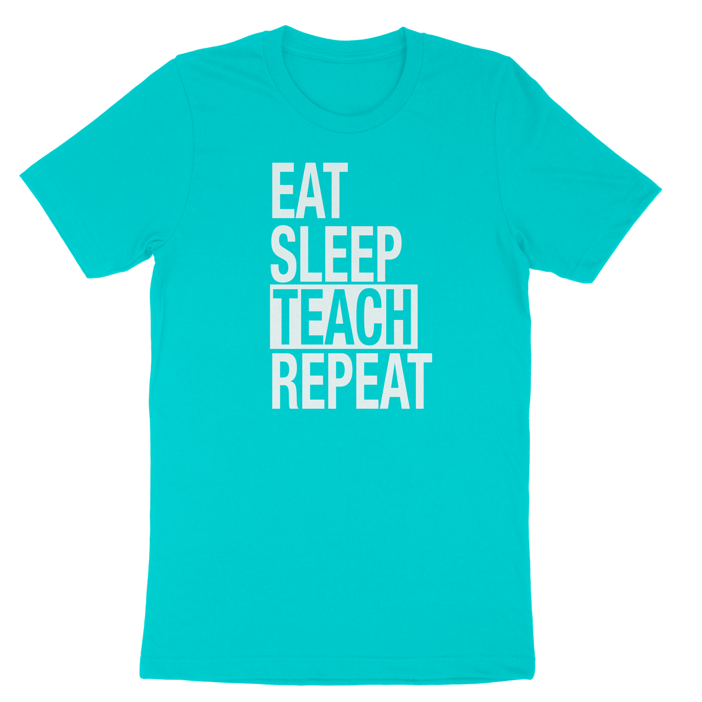 EAT SLEEP TEACH REPEAT